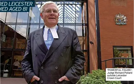  ?? ?? ‘POWERFUL FIGURE’: Judge Richard Pollard outside Leicester Crown Court