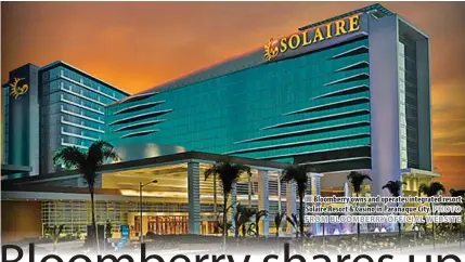  ??  ?? n Bloomberry owns and operates integrated resort Solaire Resort & Casino in Parañaque City. PHOTO FROM BLOOMBERRY OFFICIAL WEBSITE