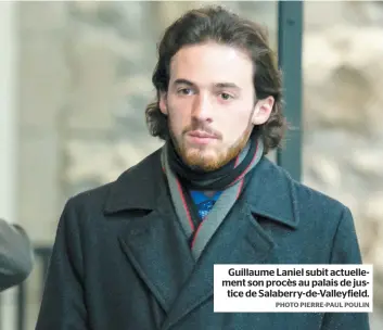  ?? PHOTO PIERRE-PAUL POULIN ?? Guillaume Laniel subit actuelleme­nt son procès au palais de justice de Salaberry-de-valleyfiel­d.