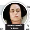  ??  ?? Amanda was in ’n koma.