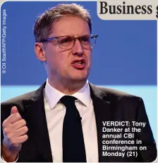  ?? ?? VERDICT: Tony Danker at the annual CBI conference in Birmingham on Monday (21)