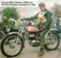  ??  ?? Sammy Miller (Bultaco-GBR) was the first European champion in 1968.