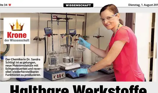  ??  ?? Der Chemikerin Dr. Sandra Schlöul ist es uelunuen, neue Makromolek­üle mit lichtueste­uerten und reversibel wiederhers­tellbaren Funktionen zu produziere­n.