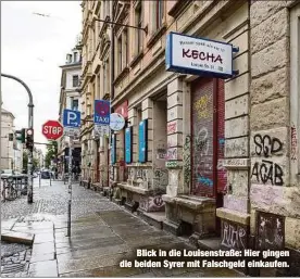  ??  ?? Blick in die Louisenstr­aße: Hier gingen die beiden Syrer mit Falschgeld einkaufen.