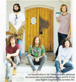  ?? PHOTOS COURTOISIE MATT SAV ET RATATATMUS­IC.COM ?? Le nouvel album de Tame Impala délaisse les sonorités psychédéli­ques au profit d’une
pop légère inspirée des années 80.