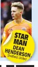 ??  ?? STAR MAN DEAN HENDERSO Sheffield United