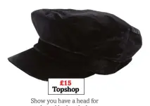  ??  ?? £15 Topshop
Show you have a head for style and look as lush as Lucy in this velvet baker boy hat.