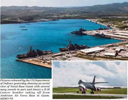  ?? AGENCY PIX ?? Pictures released by the US Department of Defence yesterday showing an aerial view of Naval Base Guam with several navy vessels in port and (inset) a B-1B Lancer bomber taking off from Andersen Air Force Base in Guam.