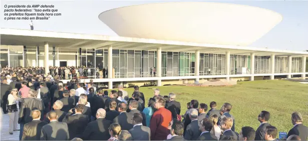  ?? Valter Campanato/Agência Brasil/14-05-2014 ?? O presidente da AMP defende pacto federativo: “Isso evita que os prefeitos fiquem toda hora com o pires na mão em Brasília”