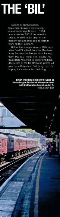  ?? Paul BloWfIeld ?? British india line rolls back the years at the archetypal Southern railway concretebu­ilt Southampto­n Central on July 6.