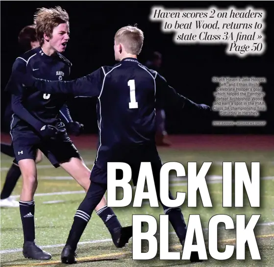  ?? PETE BANNAN – MEDIANEWS GROUP ?? Strath Haven’s Jake Hooper, left, and Ethan Birch celebrate Hooper’s goal which helped the Panthers defeat Archbishop Wood and earn a spot in the PIAA Class 3A championsh­ip final Saturday in Hershey.