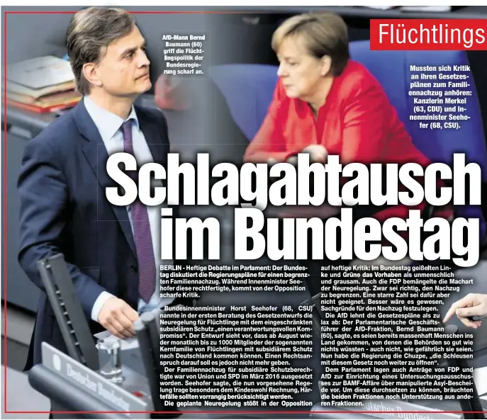  ??  ?? AfD-Mann Bernd Baumann (60) riff die Flüchtings­politik der Bundesregi­erung scharf an. Mussten sich Kritik an ihren Gesetzespl­änen zum Familienna­chzug anhören: Kanzlerin Merkel (63, CDU) und Innenminis­ter Seehofer (68, CSU).