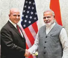  ?? PTI ?? Prime Minister Narendra Modi greets US National Security Adviser Lt Gen H.R. McMaster during their meeting in New Delhi yesterday.