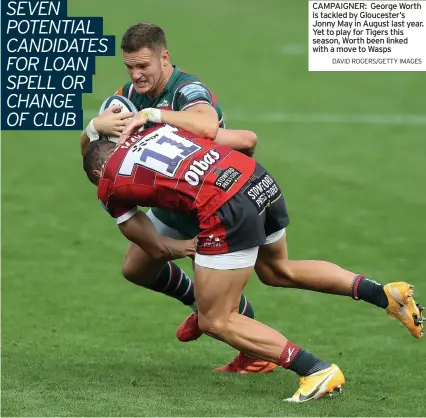  ?? DAVID ROGERS/GETTY IMAGES ?? CAMPAIGNER: George Worth is tackled by Gloucester’s Jonny May in August last year. Yet to play for Tigers this season, Worth been linked with a move to Wasps