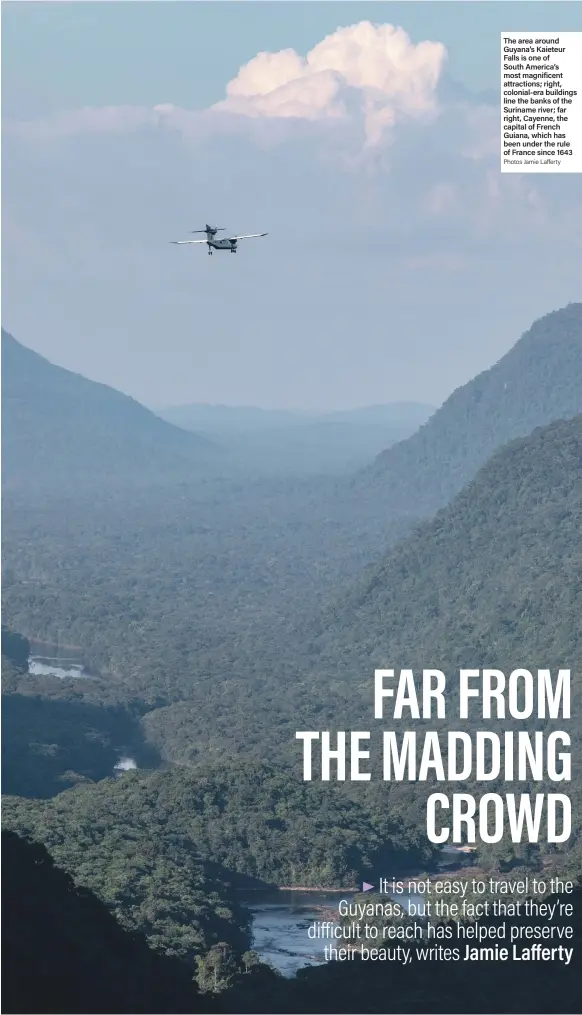  ?? Photos Jamie Lafferty ?? The area around Guyana’s Kaieteur Falls is one of South America’s most magnificen­t attraction­s; right, colonial-era buildings line the banks of the Suriname river; far right, Cayenne, the capital of French Guiana, which has been under the rule of France since 1643