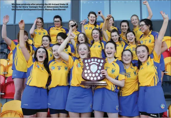  ??  ?? Wicklow celebrate after winning the All-Ireland Under 18 ‘Strike for Glory’ Camogie final at Abbotstown National GAA Games Developmen­t Centre. Photos: Dave Barrett