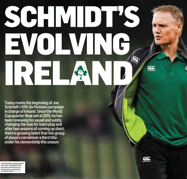  ?? SPORTSFILE ?? Joe Schmidt’s coaching staff may have changed but his top-down leadership and his desire for control has remained intact