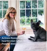  ??  ?? Actress Reese was heartbroke­n when Pepper died