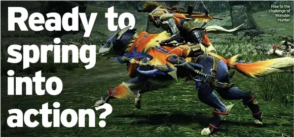  ??  ?? Rise to the challenge of Monster Hunter