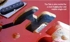  ?? ?? The Tele is also routed for a neck humbucker and middle single coil