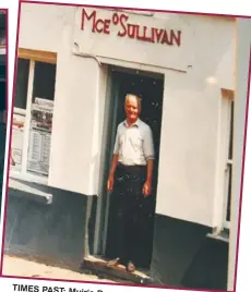  ??  ?? TIMES PAST: Muiris Dan at the still bears his name. that door of the pub