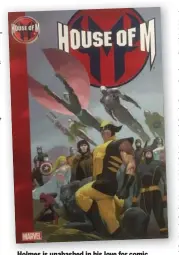  ??  ?? Holmes is unabashed in his love for comic books, especially Marvel’s “House of M.”