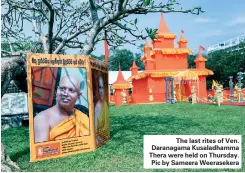  ??  ?? The last rites of Ven. Daranagama Kusaladham­ma Thera were held on Thursday. Pic by Sameera Weeraseker­a