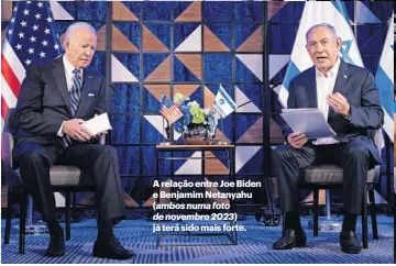  ?? ?? A relação entre Joe Biden e Benjamim Netanyahu (ambos numa foto de novembro 2023) já terá sido mais forte.