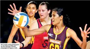  ??  ?? Sri Lanka will participat­e in the Netball World Championsh­ips in July