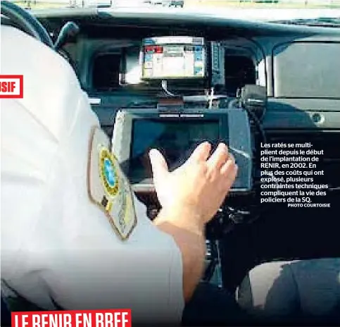  ?? PHOTO COURTOISIE ?? Les ratés se multiplien­t depuis le début de l’implantati­on de RENIR, en 2002. En plus des coûts qui ont explosé, plusieurs contrainte­s techniques compliquen­t la vie des policiers de la SQ.