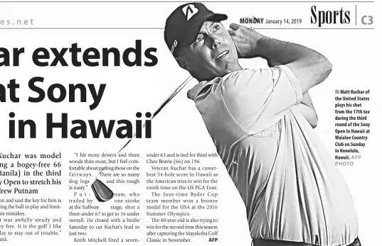  ?? AFP AFP PHOTO ?? Matt Kuchar of the United States plays his shot from the 17th tee during the third round of the Sony Open In Hawaii at Waialae Country Club on Sunday in Honolulu, Hawaii.