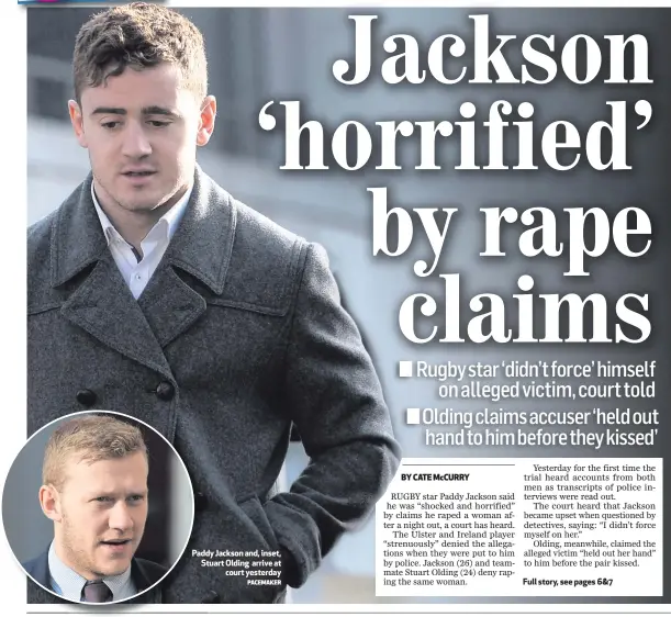  ?? PACEMAKER ?? Paddy Jackson and, inset, Stuart Olding arrive at
court yesterday