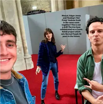  ??  ?? Mescal, Edgar-Jones and Fleabag’s ‘Hot Priest’ Andrew Scott in the same room together? This is not a drill! The trio have collaborat­ed on a Comic Relief project which sets Normal People 40 years in the future.