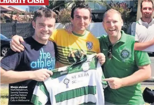  ??  ?? Bhoys abroad Mark Henderson, Sammy Sweeney and Paul Nelson play for St Kilda Celts in Melbourne