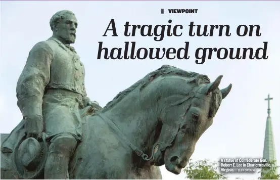  ?? | CLIFF OWEN/ AP ?? A statue of Confederat­e Gen. Robert E. Lee in Charlottes­ville, Virginia.