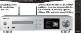  ??  ?? Ganz neu auf dem Markt ist das „NC-50DAB“von Pioneer (unten) im klassische­n Hifi-Format. Es vereint CD, Streaming-Optionen, UKW und DAB+ und kostet knapp 900 Euro.