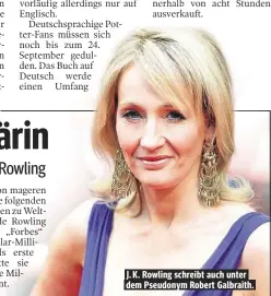  ??  ?? J. K. Rowling schreibt auch unter dem Pseudonym Robert Galbraith.