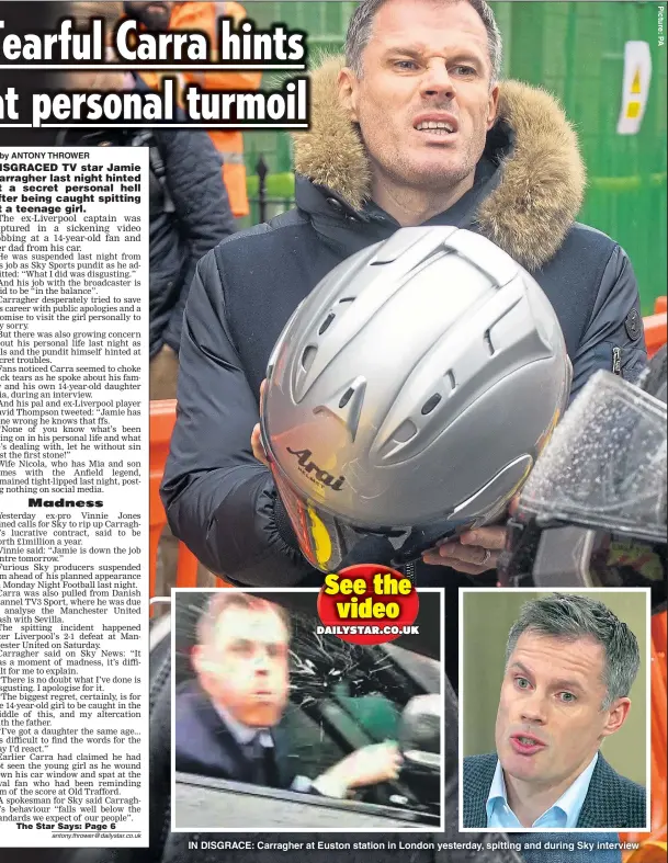  ??  ?? IN DISGRACE: Carragher at Euston station in London yesterday, spitting and during Sky interview