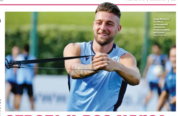  ?? ROSI/FOTONOTIZI­A ?? Sergej Milinkovic, 25 anni, in un’immagine di allenament­o. Prima lo scudetto, poi il futuro