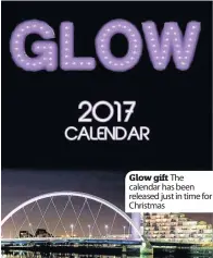  ??  ?? Glow gift The calendar has been released just in time for Christmas