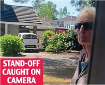  ?? ?? STAND-OFF CAUGHT ON CAMERA
Angry: Day approaches Suzanne Webb’s home