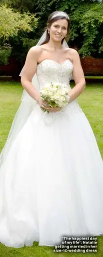  ??  ?? ‘The happiest day of my life’: Natalie getting married in her size-10 wedding dress