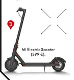  ??  ?? Mi Electric Scooter €).