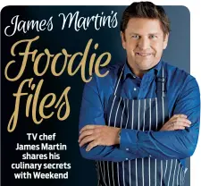  ??  ?? TV chef James Martin shares his culinary secrets with Weekend