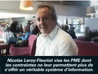  ??  ?? Nicolas Leroy-Fleuriot vise les PME dont les contrainte­s ne leur permettent plus de s’offrir un véritable système d’informatio­n.