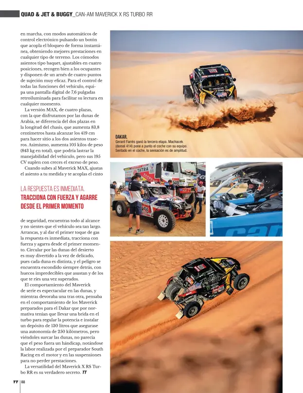  ??  ?? DAKAR. Gerard Farrés ganó la tercera etapa. Machacek (dorsal 414) pone a punto el coche con su equipo. Sentado en el coche, la sensación es de amplitud.