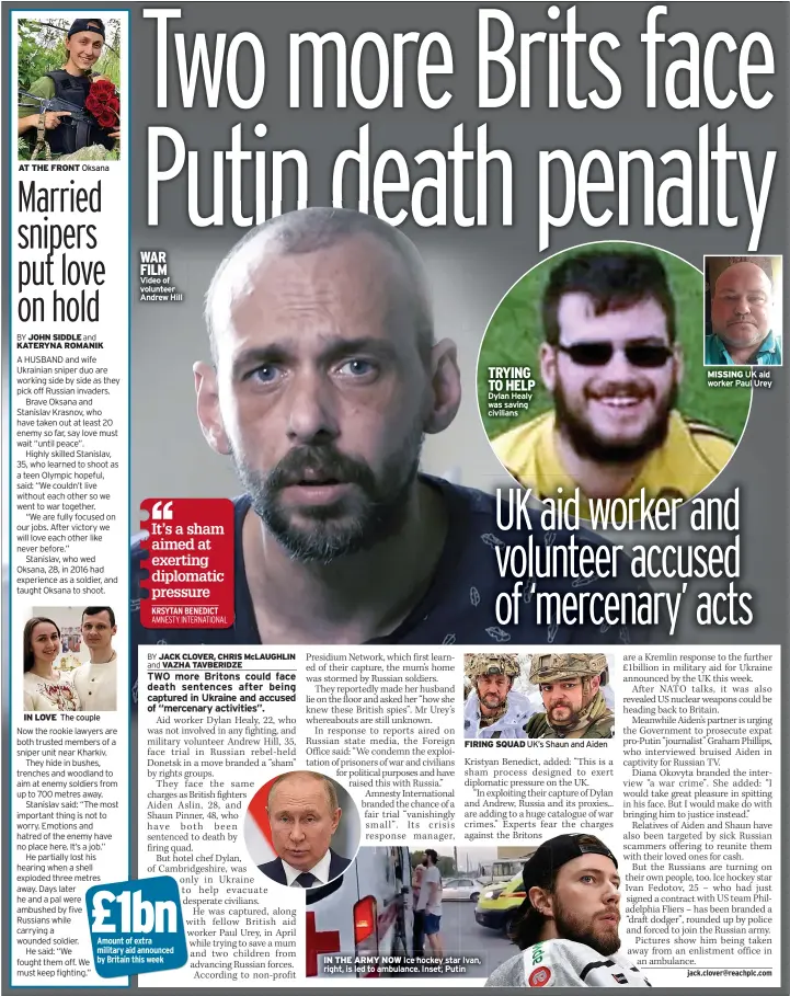  ?? ?? WAR FILM Video of volunteer Andrew Hill
FIRING SQUAD UK’s Shaun and Aiden
IN THE ARMY NOW Ice hockey star Ivan, right, is led to ambulance. Inset, Putin
TRYING TO HELP Dylan Healy was saving civilians
MISSING UK aid worker Paul Urey