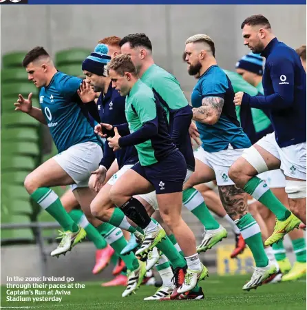  ?? ?? In the zone: Ireland go through their paces at the Captain’s Run at Aviva Stadium yesterday