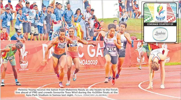  ?? Picture: JONACANI LALAKOBAU ?? Heleina Young receive the baton from Makereta Naulu as she heads to the finish line ahead of PNG and crowds favourite Toea Wisil during the 4x100m finals at the Apia Park Stadium in Samoa last night.