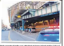  ??  ?? Train operator Sandra was attacked at Coney Island station (above) Monday. TWU Local 100 President Tony Utano (left) said the city isn’t doing enough to protect transit workers.